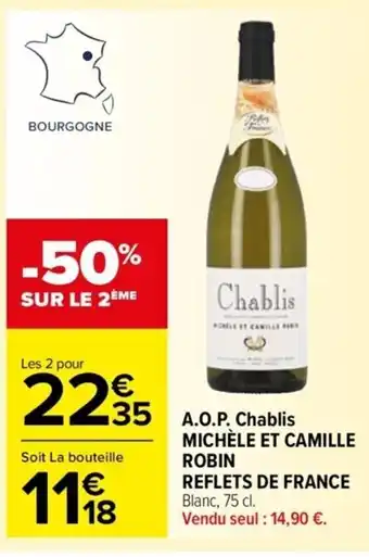 Carrefour Drive A.O.P. Chablis MICHÈLE ET CAMILLE ROBIN REFLETS DE FRANCE Blanc, 75 cl. Vendu seul : 14,90 €. offre