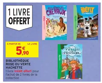 Intermarché Bibliothèque rose ou verte hachette offre