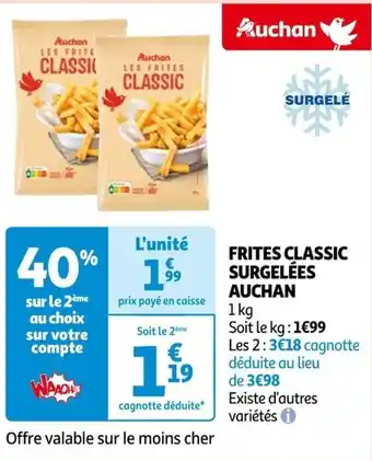Auchan FRITES CLASSIC SURGELÉES AUCHAN offre