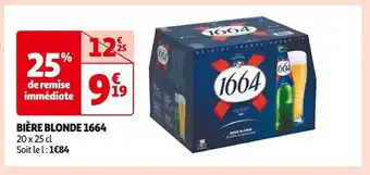 Auchan BIÈRE BLONDE 1664 20 x 25 cl Soit le l: 1€84 offre