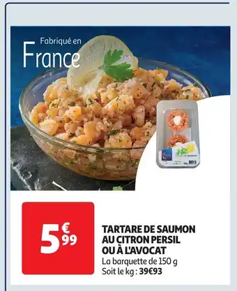 Auchan TARTARE DE SAUMON AU CITRON PERSIL OU À L'AVOCAT La barquette de 150 g Soit le kg: 39€93 offre