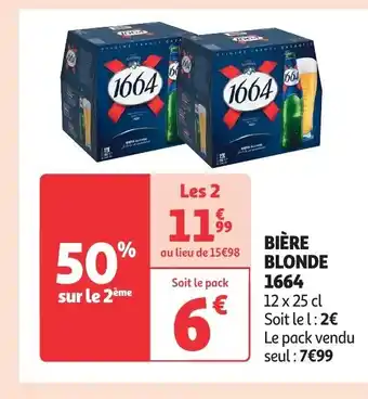 Auchan BIÈRE BLONDE 1664 12 x 25 cl Soit le l: 2€ Le pack vendu seul : 7€99 offre