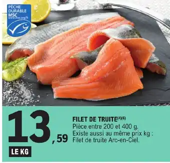 E.Leclerc FILET DE TRUITE(4)(6) Pièce entre 200 et 400 g. Existe aussi au même prix kg : ,59 Filet de truite Arc-en-Ciel. offre