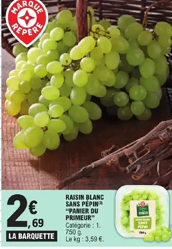E.Leclerc RAISIN BLANC SANS PÉPIN(3) "PANIER DU PRIMEUR" Catégorie : 1. 750 g. Le kg: 3,59 €. offre
