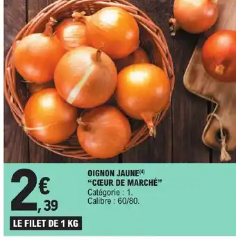 E.Leclerc OIGNON JAUNE (4) "CŒUR DE MARCHÉ" Catégorie : 1. Calibre: 60/80. offre