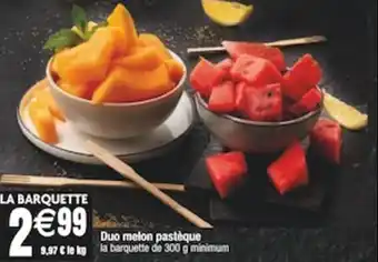Cora x Carrefour Duo melon pastèque 9,97 € le kg la barquette de 300 g minimum offre