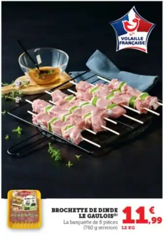 Super U BROCHETTE DE DINDE LE GAULOIS) La barquette de 8 pièces (760 g environ) LEKG offre