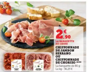 Hyper U CHIFFONNADE DE JAMBON SERRANO OU CHIFFONNADE DE CHORIZO (2) La barquette de 80 g Le kg: 36,25 € offre
