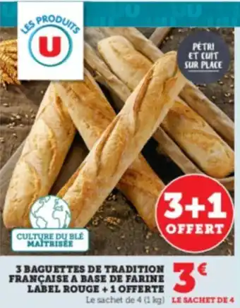 Hyper U 3 BAGUETTES DE TRADITION FRANÇAISE A BASE DE FARINE LABEL ROUGE +1 OFFERTE offre