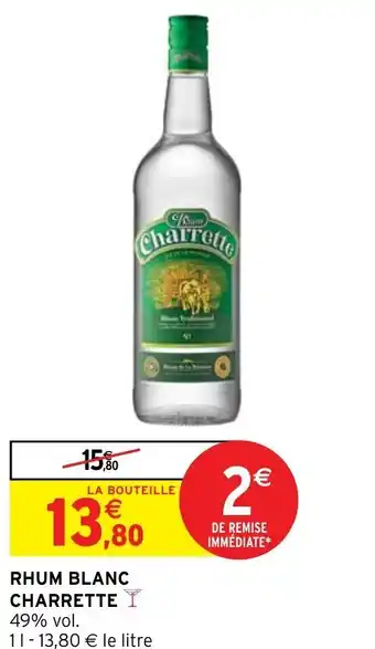 Intermarché Hyper RHUM BLANC CHARRETTE Y 49% vol. 11-13,80 € le litre offre