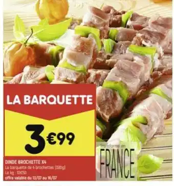 Leader Price DINDE BROCHETTE X4 La barquette de 4 brochettes (380g) Le kg: 10€:50 offre valable du 13/07 au 16/07 offre