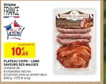 Intermarché PLATEAU CHIPO - LOMO SAVEURS DES MAUGES composé de : offre