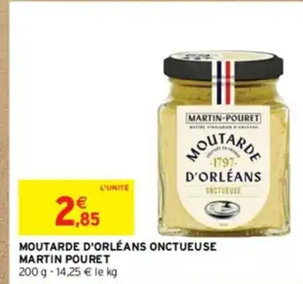 Intermarché MOUTARDE D'ORLÉANS ONCTUEUSE MARTIN POURET 200 g - 14,25 € le kg offre
