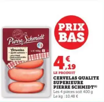 Super U CERVELAS QUALITE SUPERIEURE PIERRE SCHMIDT(¹) offre