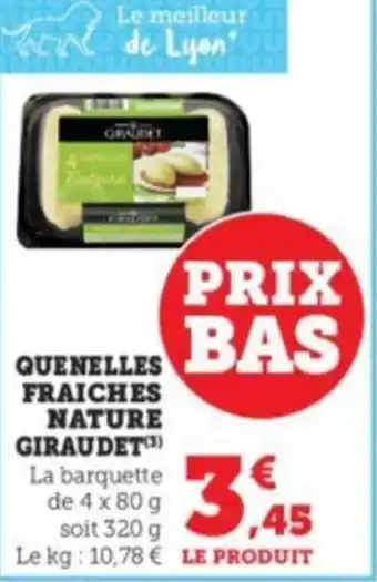 Super U QUENELLES FRAICHES NATURE GIRAUDET(¹3) offre
