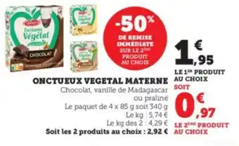 Super U ONCTUEUX VEGETAL MATERNE AU CHOIX offre
