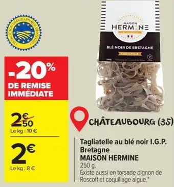 Carrefour Market Tagliatelle au blé noir I.G.P. Bretagne MAISON HERMINE offre