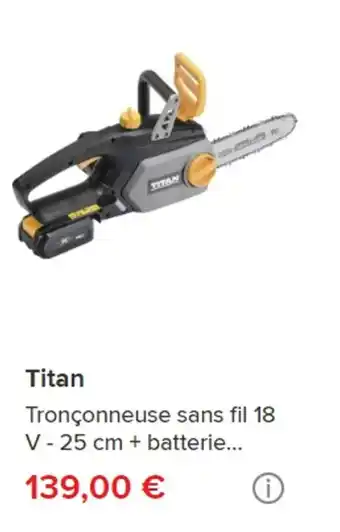 Brico Dépôt Titan Tronçonneuse sans fil 18 V - 25 cm + batterie... offre
