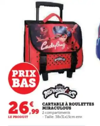 Super U CARTABLE À ROULETTES MIRACULOUS 99 2 compartiments offre