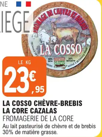 E.Leclerc LA COSSO CHÈVRE-BREBIS LA CORE CAZALAS FROMAGERIE DE LA CORE offre