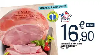 E.Leclerc JAMBON À L'ANCIENNE AVEC COUENNE(¹) "TALLEC" offre