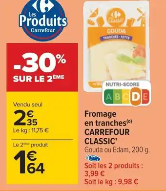 Carrefour Fromage en tranches (0) CARREFOUR CLASSIC' Gouda ou Edam, 200 g. offre
