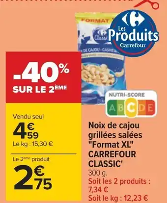 Carrefour Noix de cajou grillées salées "Format XL" CARREFOUR CLASSIC' 300 g. Soit les 2 produits : 7,34 € offre