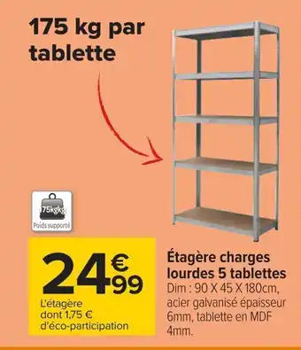 Carrefour Étagère charges lourdes 5 tablettes Dim : 90 X 45 X 180cm, acier galvanisé épaisseur 6mm, tablette en MDF 4mm. offre