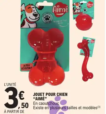 E.Leclerc JOUET POUR CHIEN "AIMÉ" En caoutchouc offre