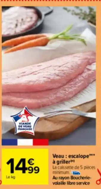 Carrefour Veau: escalope*** à griller La caissette de 5 pièces, minimum. offre