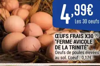 CEUFS FRAIS X30 (¹) "FERME AVICOLE DE LA TRINITÉ" Oeufs de poules élevées au sol. L'oeuf: 0,17€.