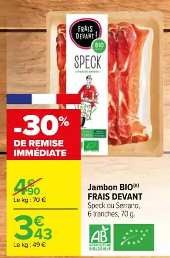 Carrefour Jambon BIO(n) FRAIS DEVANT Speck ou Serrano, 6 tranches, 70 g. offre