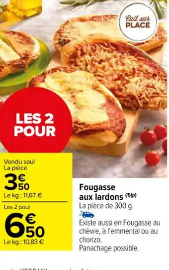 Carrefour Fougasse aux lardons (1)(P) La pièce de 300 g. offre