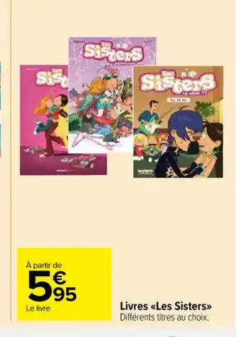 Carrefour Livres «Les Sisters>> Différents titres au choix. offre
