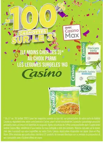 Casino Supermarchés Casino -100% sur le 3e cagnottés avec casino max au choix parmi les legumes surgeles 1kg casino offre