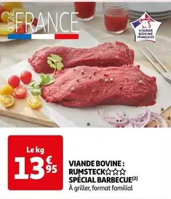 Auchan VIANDE BOVINE: RUMSTECK✩✩✩ SPÉCIAL BARBECUE (²) A griller, format familial offre