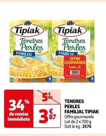 Auchan TENDRES PERLES FAMILIAL TIPIAK Offre gourmande Lot de 2 x 700 g Soit le kg: 2€76 offre