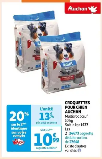 Auchan CROQUETTES POUR CHIEN AUCHAN Multicroc bœuf 10 kg Soit le kg: 1€37 Les offre