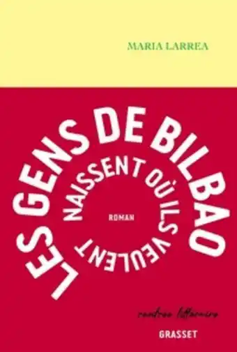 Les gens de bilbao naissent oĂč ils veulent - premier roman