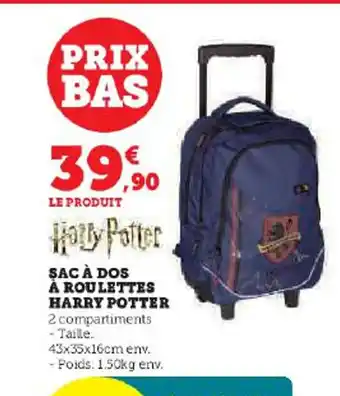 Hyper U ŞAC À DOS À ROULETTES HARRY POTTER 2 compartiments - Taille: 43x35x16cm env. - Poids: 1.50kg env. offre