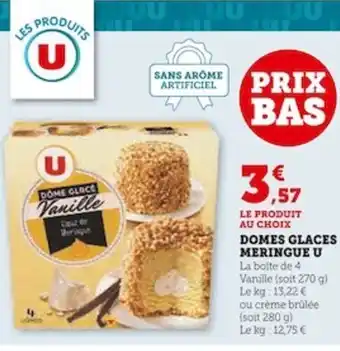 Super U DOMES GLACES MERINGUE U La boite de 4 Vanille (soit 270 g) Le kg: 13,22 € offre