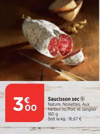 Bi1 Saucisson sec (B) Nature, Noisettes, Aux herbes ou Porc et sanglier 180 g Soit le kg: 16,67 € offre