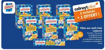Colruyt Lustucru 2 achetés + 1 offert ! avec la carte colruyt plus pâtes aux œufs frais lustucru offre
