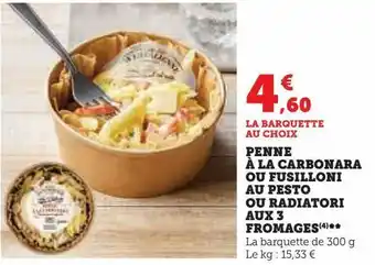 Penne à la carbonara ou fusilloni au pesto ou radiatori aux 3 fromages