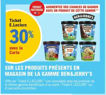 SUR LES PRODUITS PRÉSENTS EN MAGASIN DE LA GAMME BEN&JERRY'S
