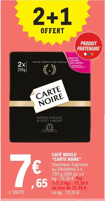 E.Leclerc Express CAFÉ MOULU "CARTE NOIRE" Classique, Espresso ou Décaféiné 2 x 250 g (500 g). Le kg: 15,30 €. Par offre