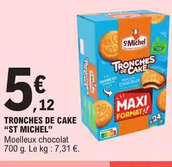 E.Leclerc Express TRONCHES DE CAKE "ST MICHEL" Moelleux chocolat 700 g. Le kg : 7,31 €. offre