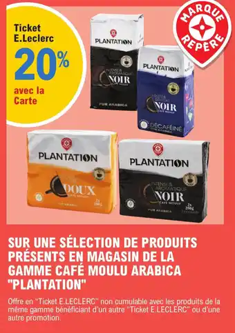 E.Leclerc Express SUR UNE SÉLECTION DE PRODUITS PRESENTS EN MAGASIN DE LA GAMME CAFÉ MOULU ARABICA "PLANTATION" offre