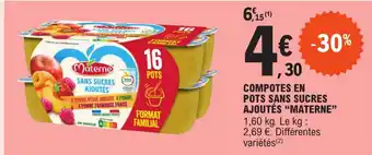 E.Leclerc Express COMPOTES EN POTS SANS SUCRES AJOUTÉS "MATERNE" 1,60 kg. Le kg : 2,69 €. Différentes variétés (²) offre