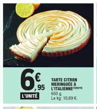 E.Leclerc TARTE CITRON MERINGUÉE À L'ITALIENNE(7)(9)(10) 650 g. Le kg: 10,69 €. offre